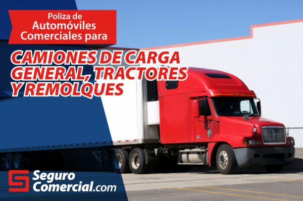 Seguro Comercial - Camiones de carga general, tractores y remolques.